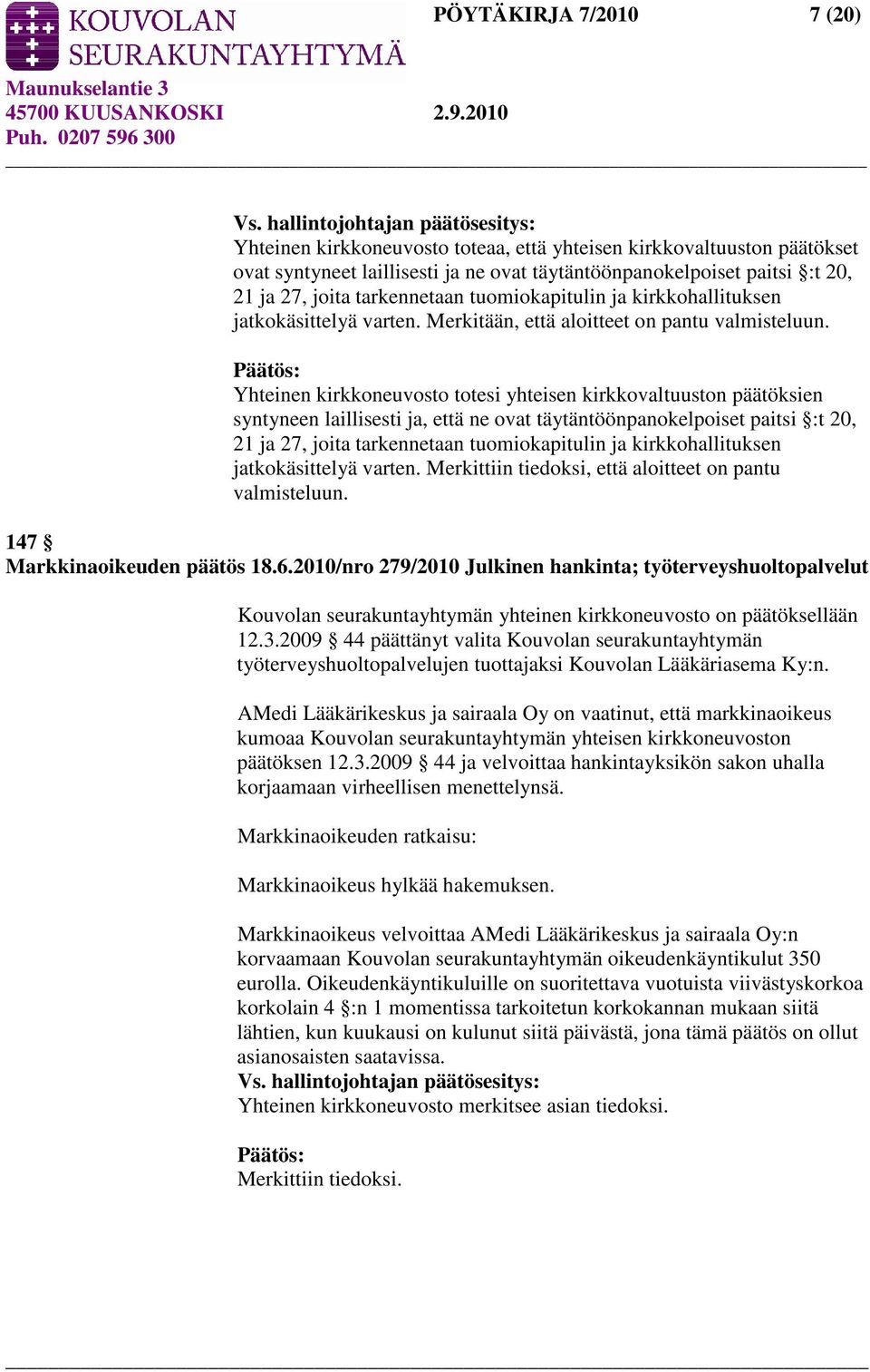 tarkennetaan tuomiokapitulin ja kirkkohallituksen jatkokäsittelyä varten. Merkitään, että aloitteet on pantu valmisteluun.