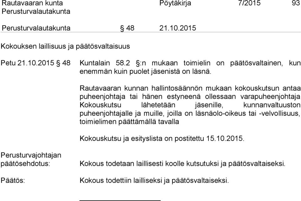 Rautavaaran kunnan hallintosäännön mukaan kokouskutsun antaa puheenjohtaja tai hänen estyneenä ollessaan varapuheenjohtaja Kokouskutsu lähetetään jäsenille, kunnanvaltuuston