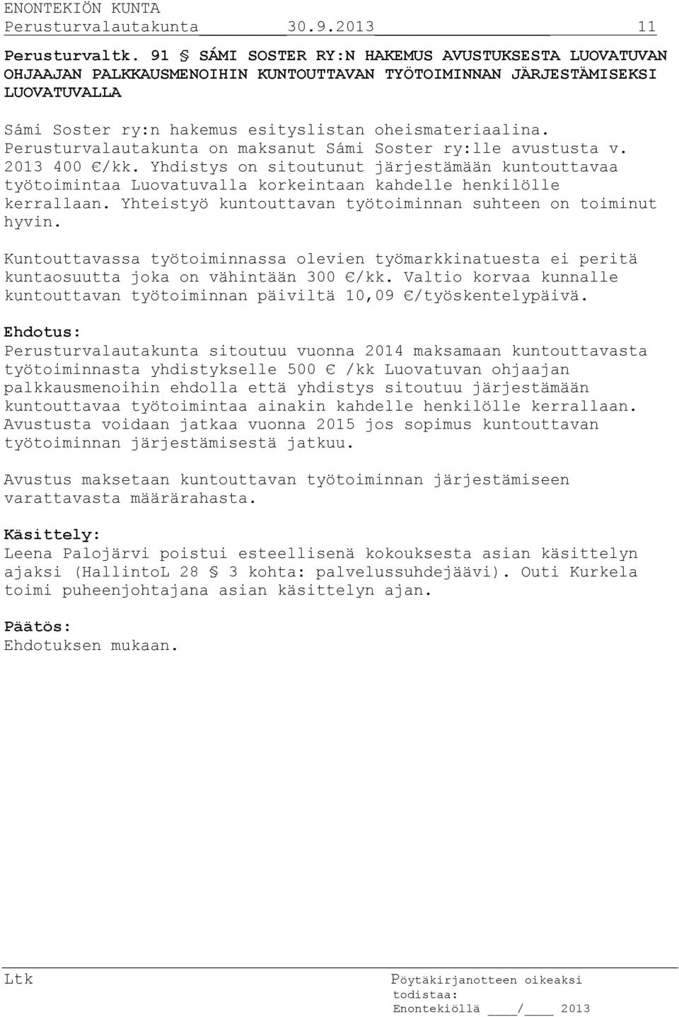 Perusturvalautakunta on maksanut Sámi Soster ry:lle avustusta v. 2013 400 /kk. Yhdistys on sitoutunut järjestämään kuntouttavaa työtoimintaa Luovatuvalla korkeintaan kahdelle henkilölle kerrallaan.