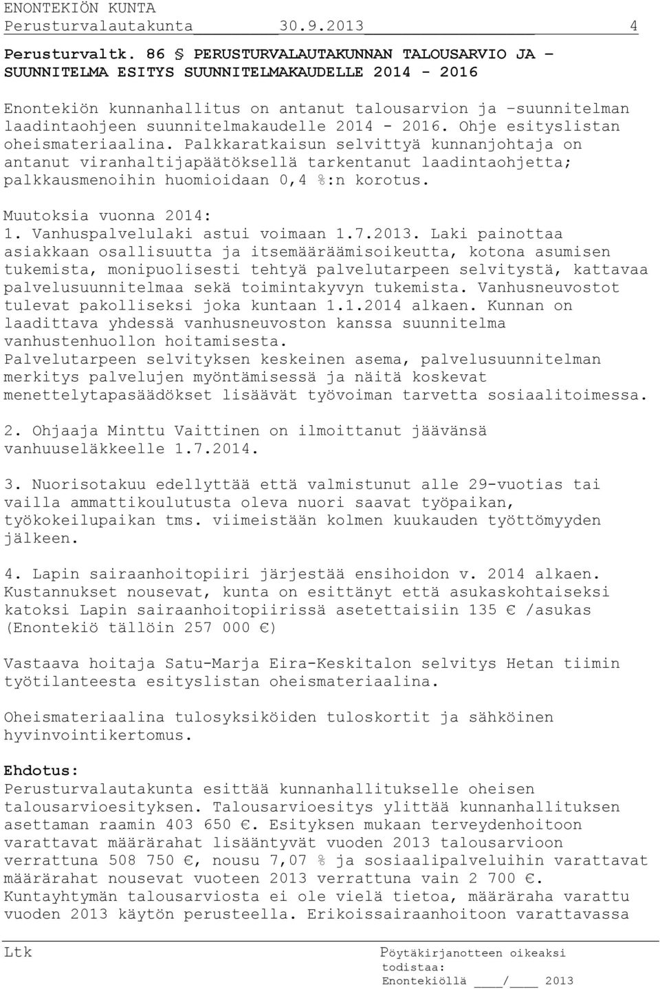 Ohje esityslistan oheismateriaalina. Palkkaratkaisun selvittyä kunnanjohtaja on antanut viranhaltijapäätöksellä tarkentanut laadintaohjetta; palkkausmenoihin huomioidaan 0,4 %:n korotus.