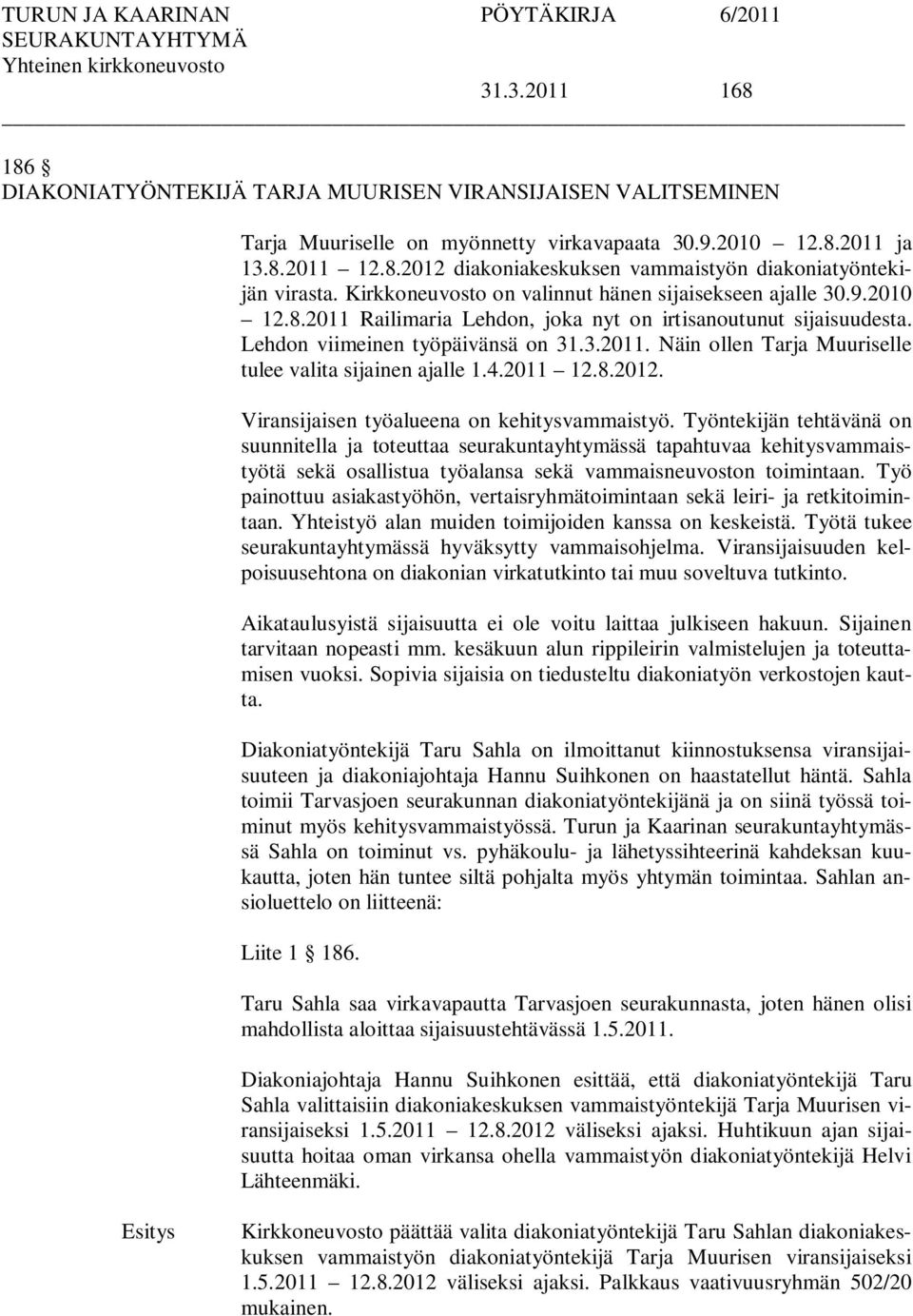 4.2011 12.8.2012. Viransijaisen työalueena on kehitysvammaistyö.
