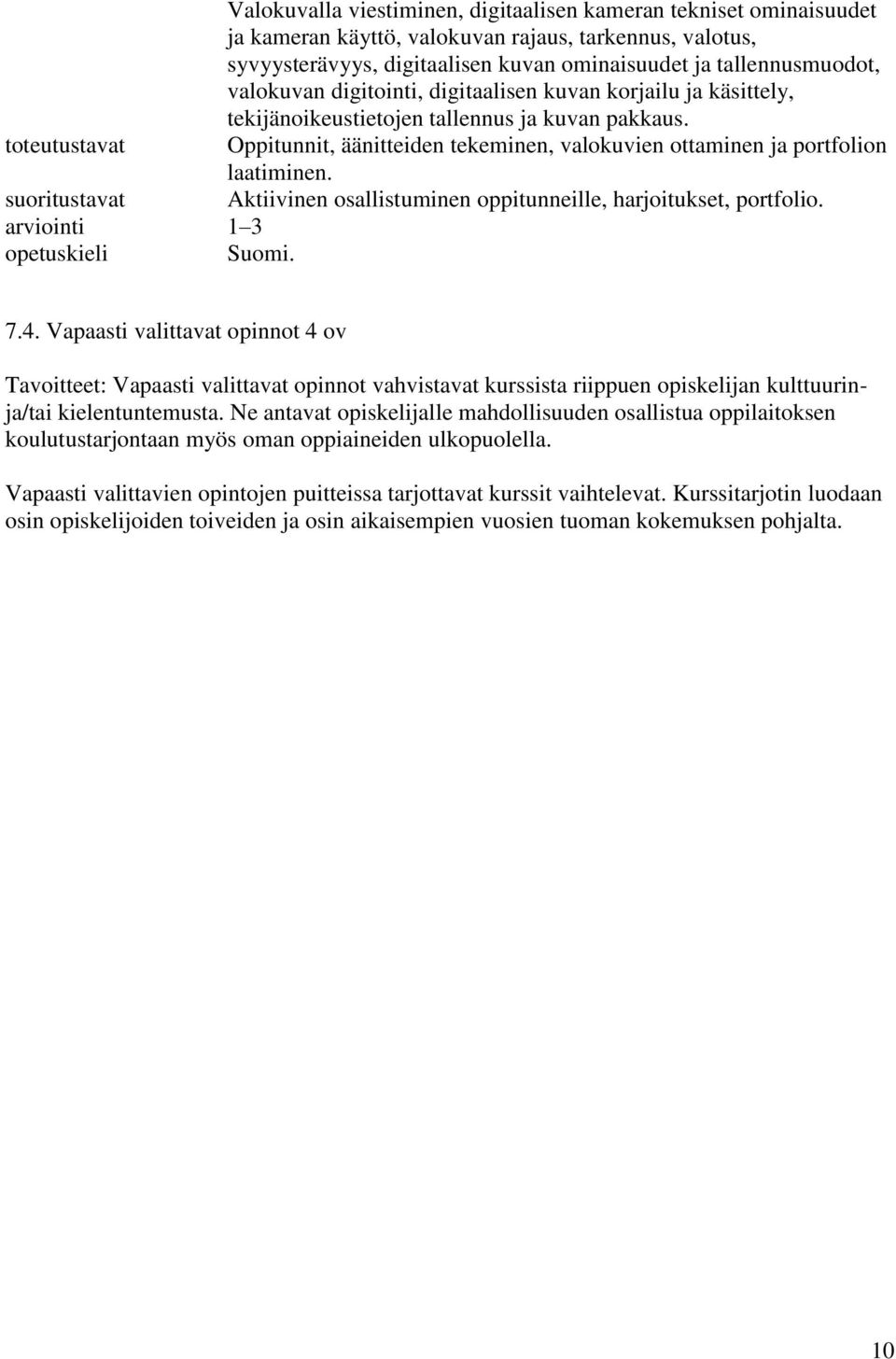 Aktiivinen osallistuminen oppitunneille, harjoitukset, portfolio. arviointi 1 3 Suomi. 7.4.