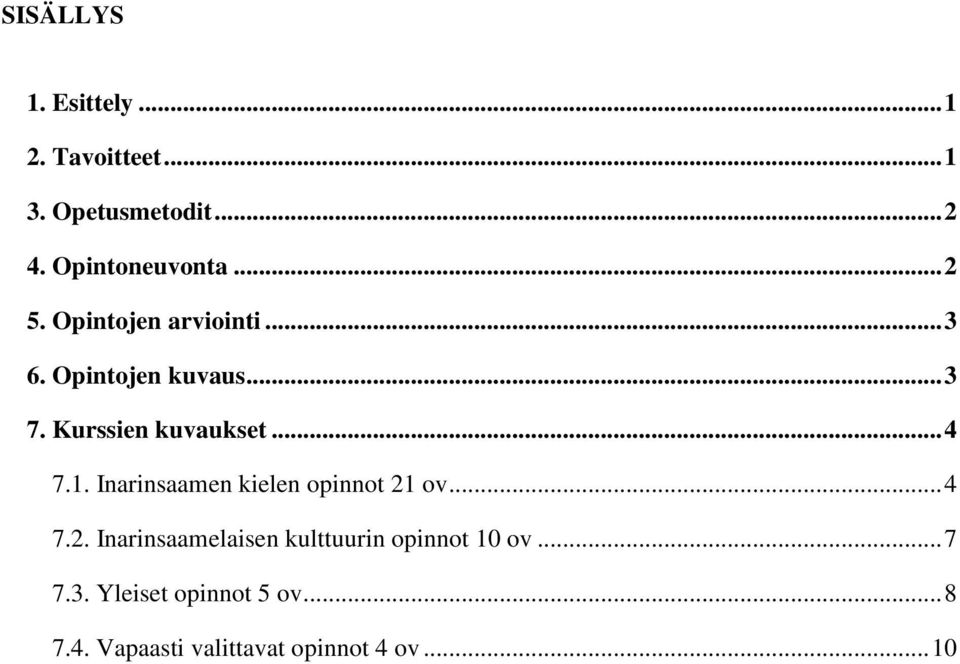 1. Inarinsaamen kielen opinnot 2... 4 7.2. Inarinsaamelaisen kulttuurin opinnot 10 ov.