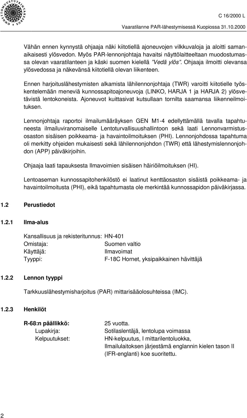 Ohjaaja ilmoitti olevansa ylösvedossa ja näkevänsä kiitotiellä olevan liikenteen.