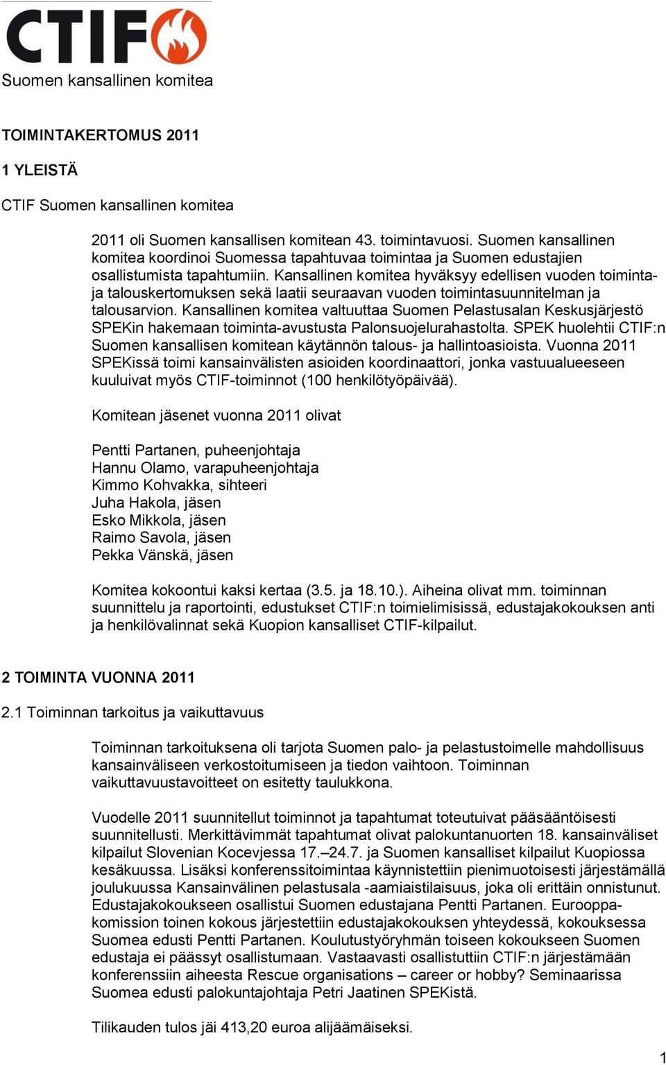 Kansallinen komitea hyväksyy edellisen vuoden toimintaja talouskertomuksen sekä laatii seuraavan vuoden toimintasuunnitelman ja talousarvion.