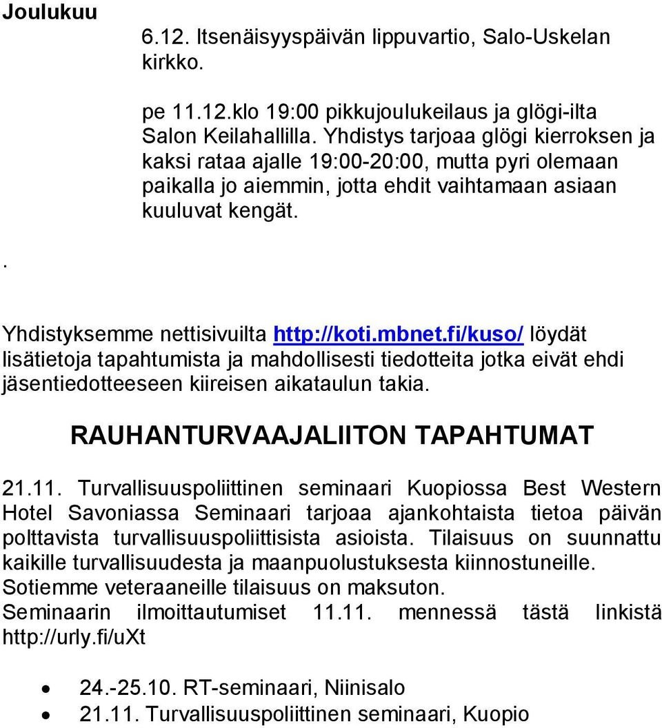 mbnet.fi/kuso/ löydät lisätietoja tapahtumista ja mahdollisesti tiedotteita jotka eivät ehdi jäsentiedotteeseen kiireisen aikataulun takia. RAUHANTURVAAJALIITON TAPAHTUMAT 21.11.