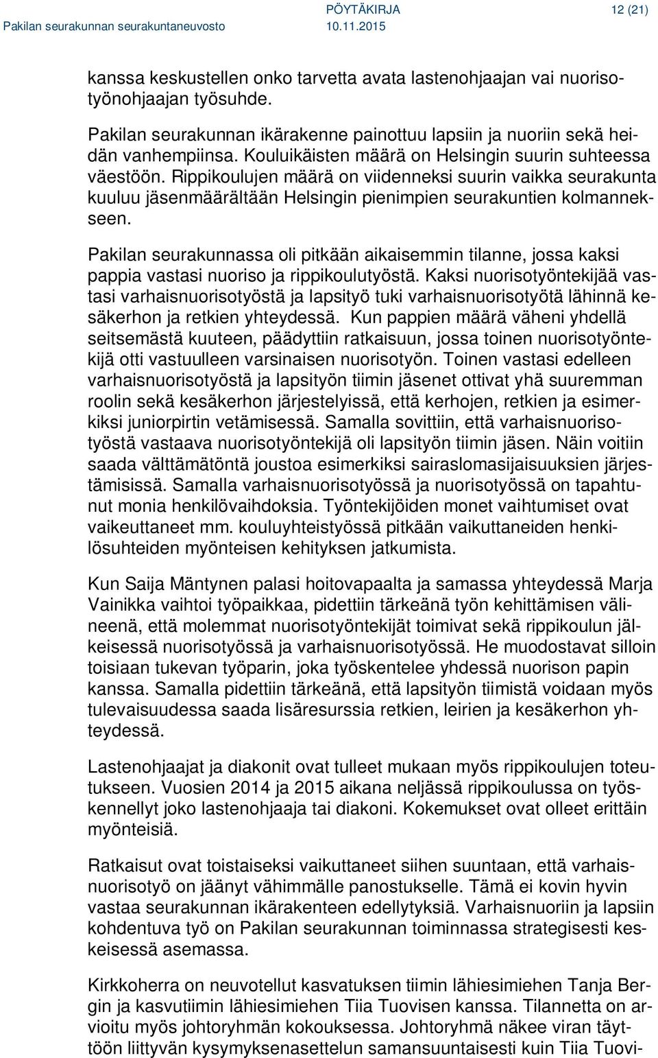 Pakilan seurakunnassa oli pitkään aikaisemmin tilanne, jossa kaksi pappia vastasi nuoriso ja rippikoulutyöstä.