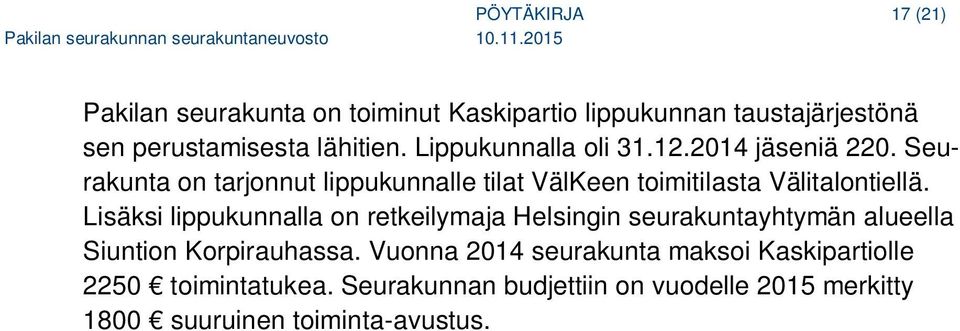 Lisäksi lippukunnalla on retkeilymaja Helsingin seurakuntayhtymän alueella Siuntion Korpirauhassa.