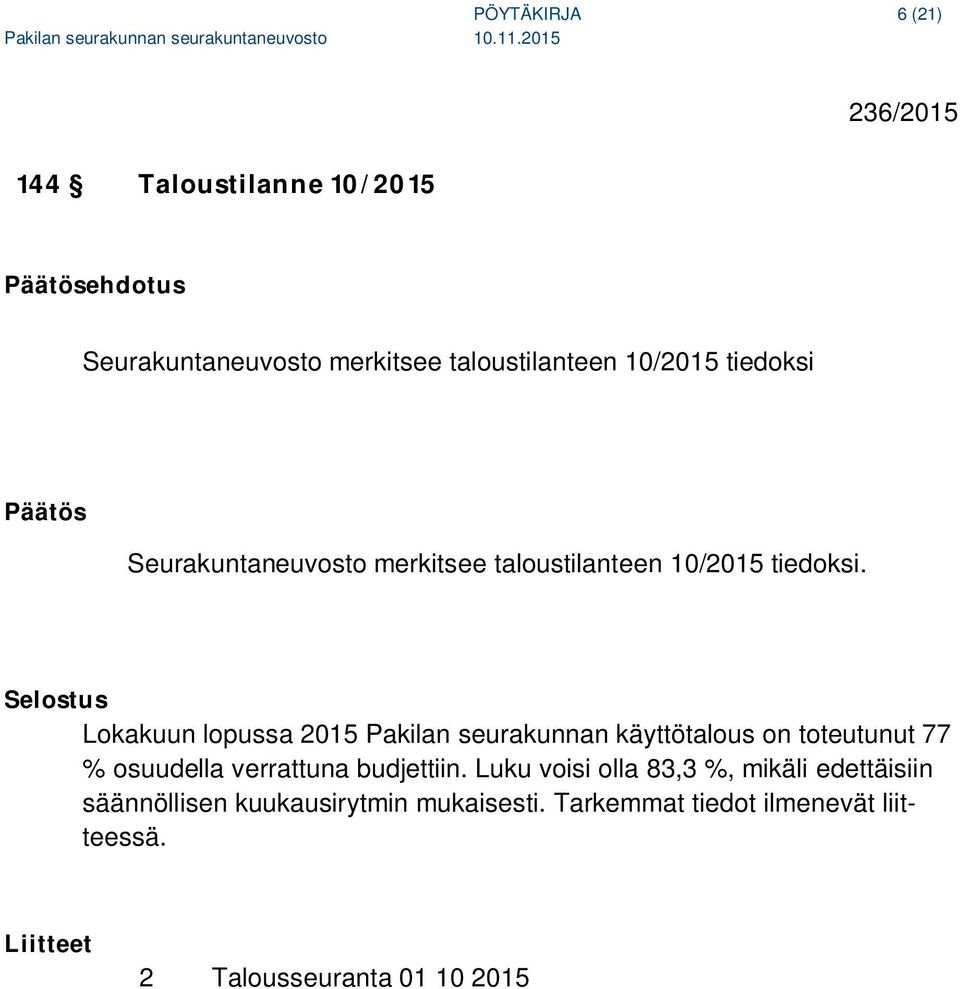 Selostus Lokakuun lopussa 2015 Pakilan seurakunnan käyttötalous on toteutunut 77 % osuudella verrattuna budjettiin.