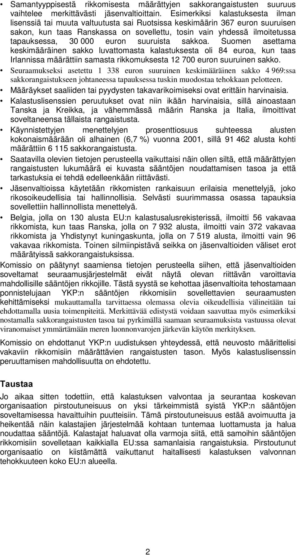 euron suuruista sakkoa. Suomen asettama keskimääräinen sakko luvattomasta kalastuksesta oli 84 euroa, kun taas Irlannissa määrättiin samasta rikkomuksesta 2 7 euron suuruinen sakko.