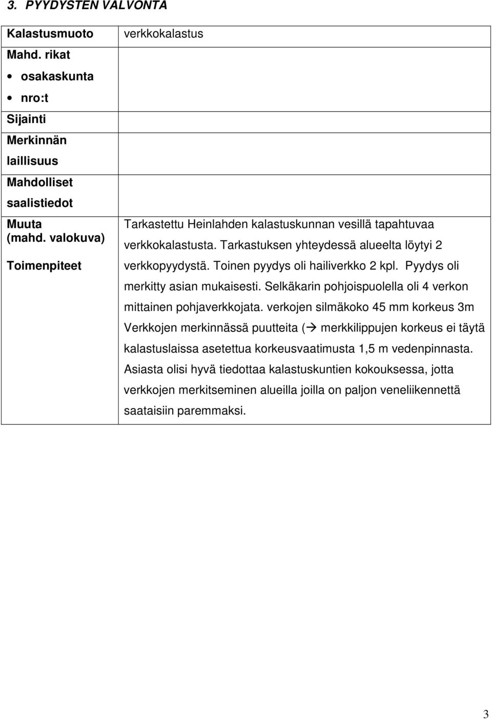 Selkäkarin pohjoispuolella oli 4 verkon mittainen pohjaverkkojata.