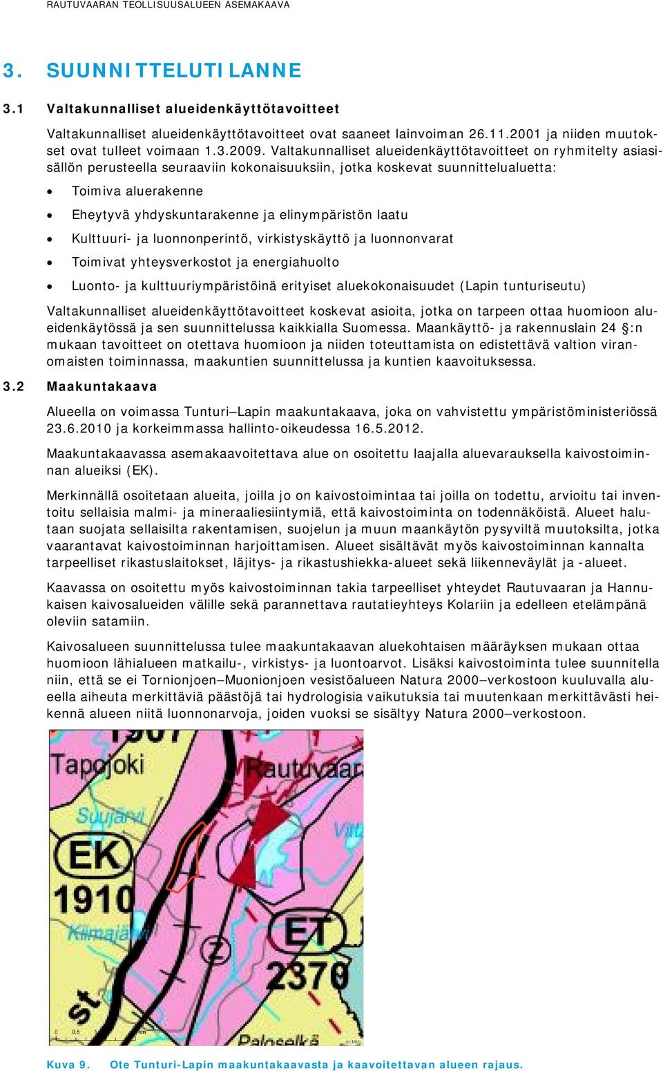 elinympäristön laatu Kulttuuri- ja luonnonperintö, virkistyskäyttö ja luonnonvarat Toimivat yhteysverkostot ja energiahuolto Luonto- ja kulttuuriympäristöinä erityiset aluekokonaisuudet (Lapin