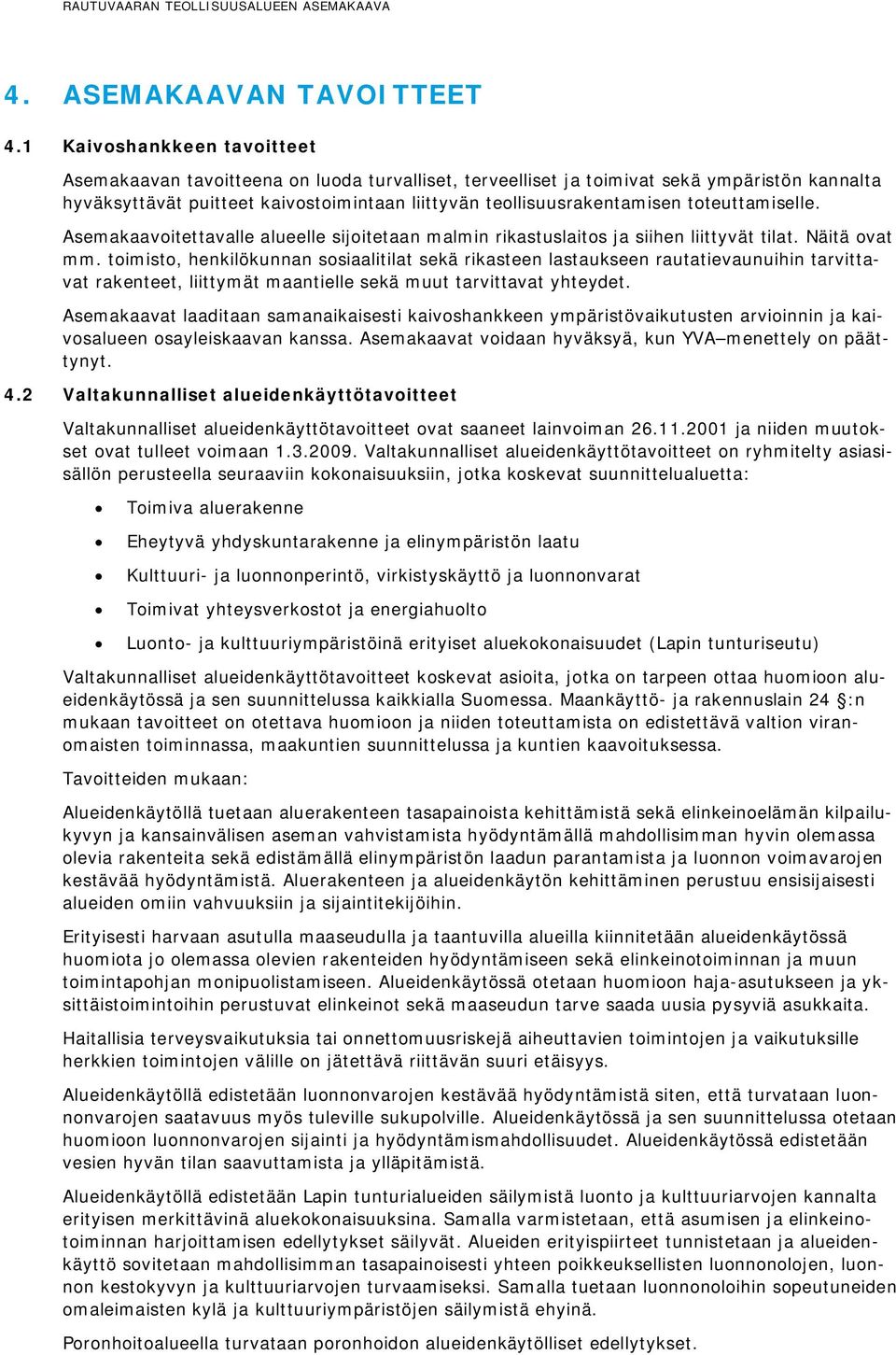 toteuttamiselle. Asemakaavoitettavalle alueelle sijoitetaan malmin rikastuslaitos ja siihen liittyvät tilat. Näitä ovat mm.