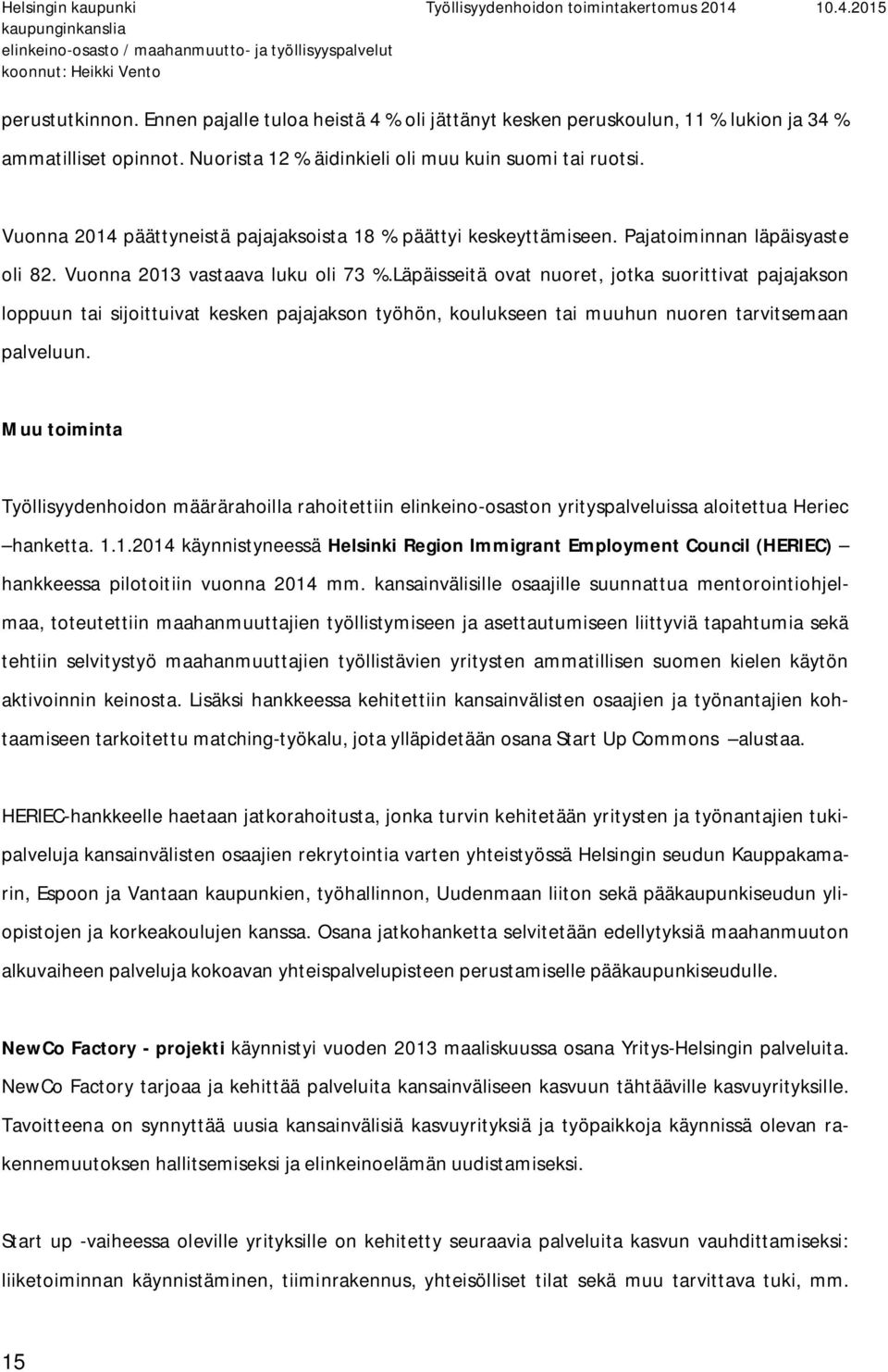 Läpäisseitä ovat nuoret, jotka suorittivat pajajakson loppuun tai sijoittuivat kesken pajajakson työhön, koulukseen tai muuhun nuoren tarvitsemaan palveluun.