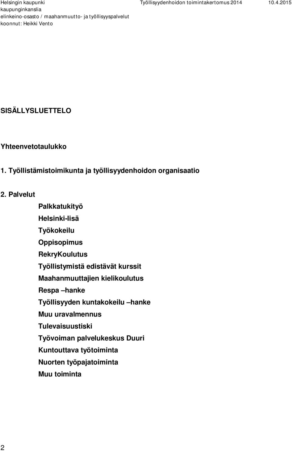 kurssit Maahanmuuttajien kielikoulutus Respa hanke Työllisyyden kuntakokeilu hanke Muu uravalmennus