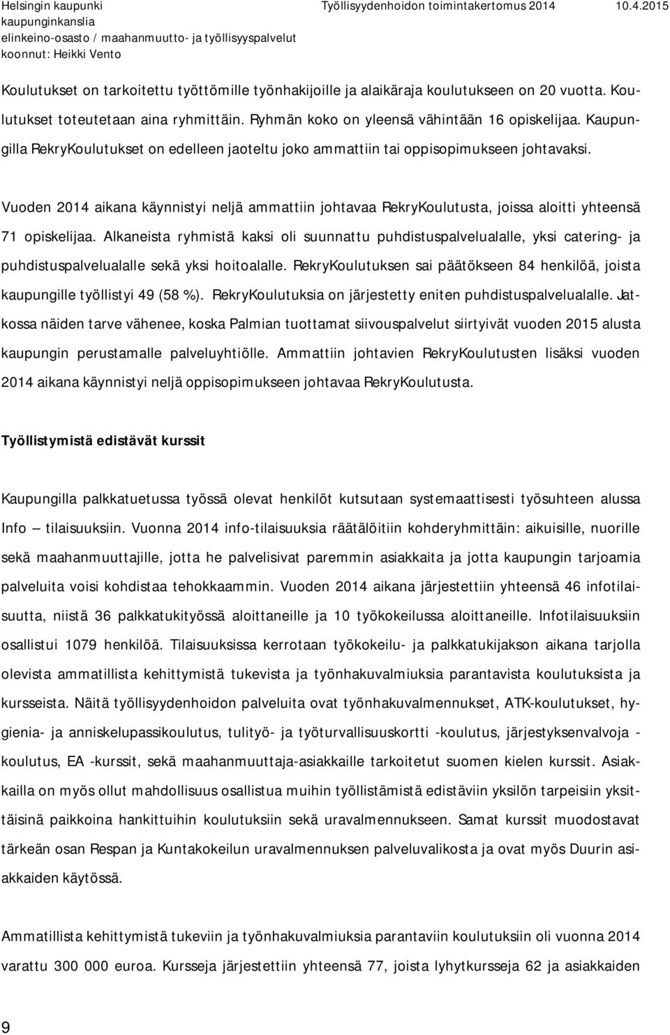 Vuoden 2014 aikana käynnistyi neljä ammattiin johtavaa RekryKoulutusta, joissa aloitti yhteensä 71 opiskelijaa.