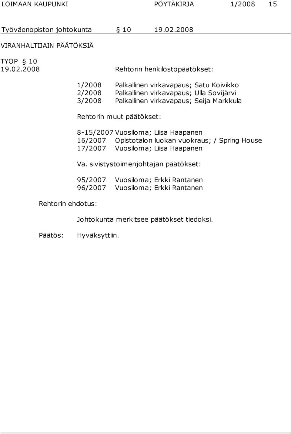 2008 Rehtorin henkilöstöpäätökset: 1/2008 Palkallinen virkavapaus; Satu Koivikko 2/2008 Palkallinen virkavapaus; Ulla Sovijärvi 3/2008 Palkallinen