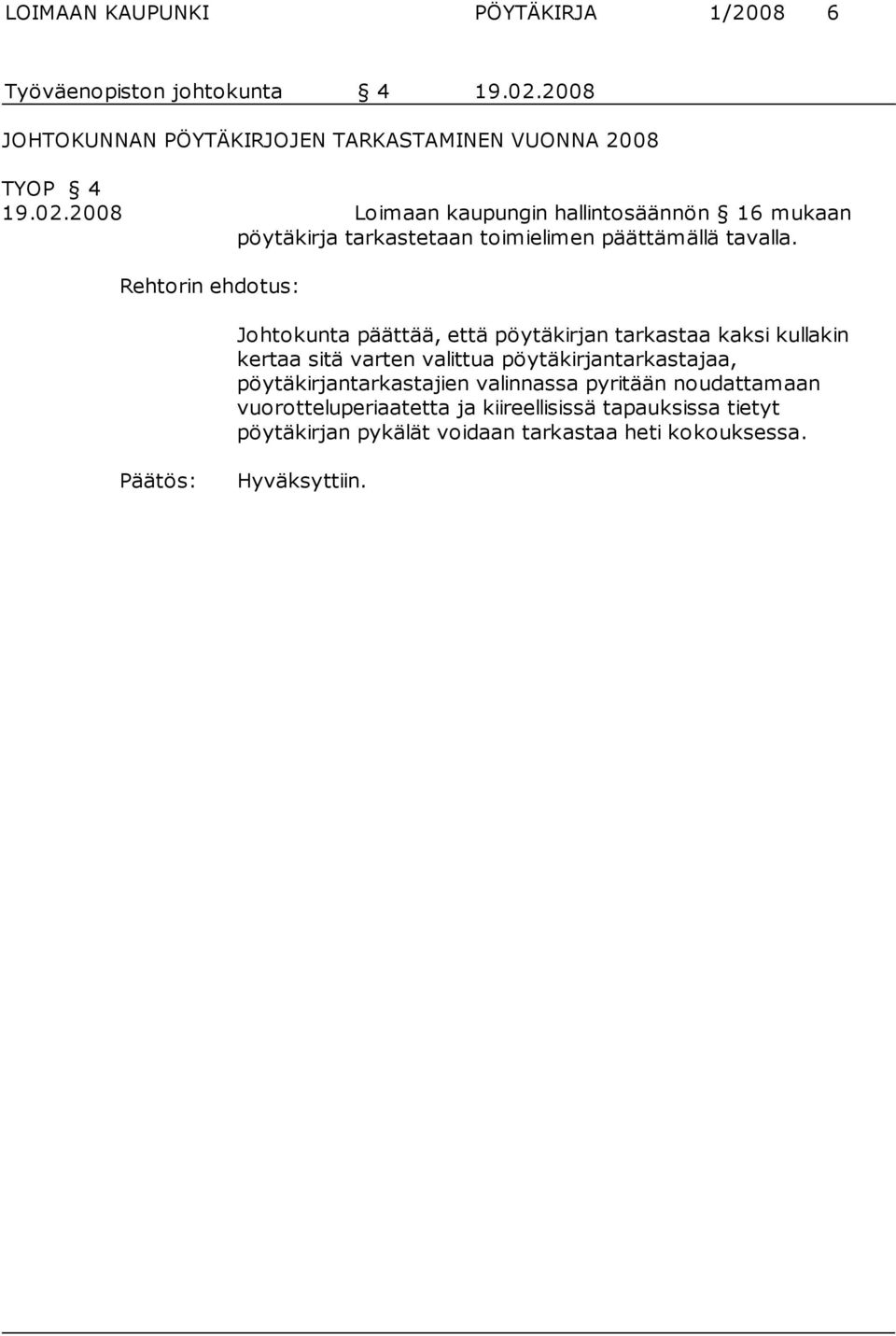 2008 Loimaan kaupungin hallintosäännön 16 mukaan pöytäkirja tar kastetaan toimielimen päättämällä tavalla.