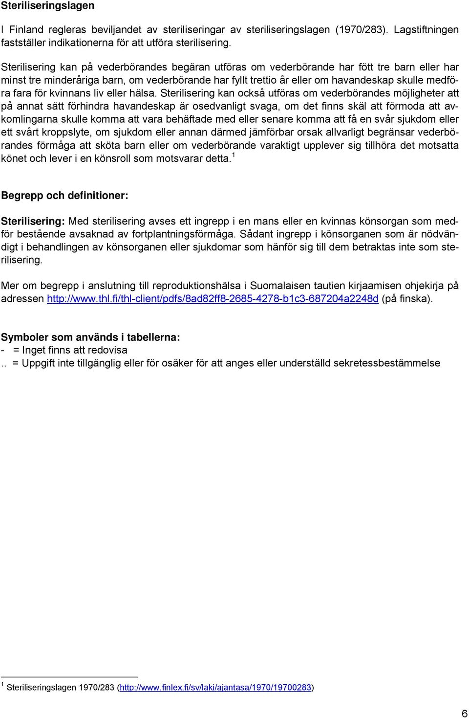 fara för kvinnans liv eller hälsa.