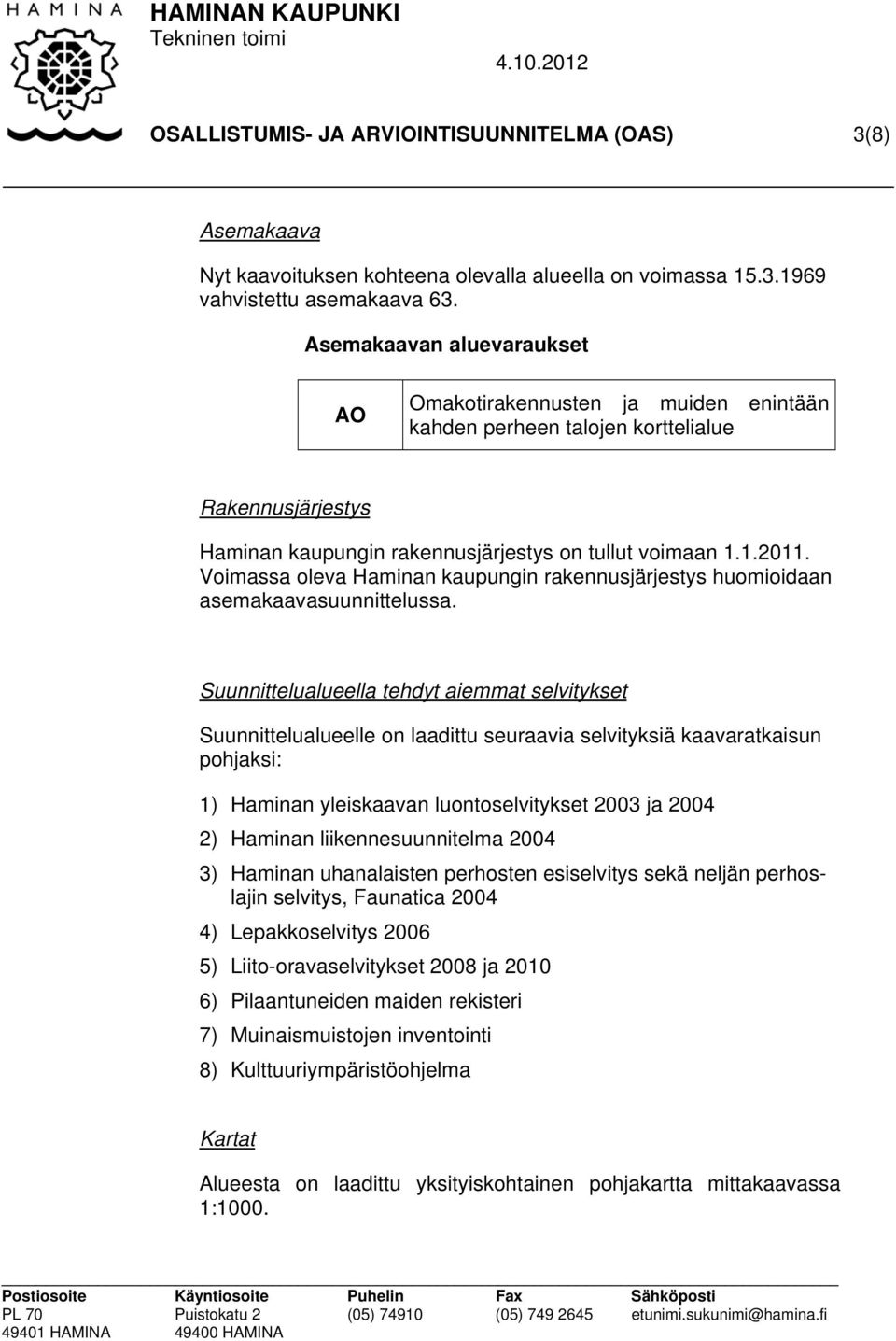 Voimassa oleva Haminan kaupungin rakennusjärjestys huomioidaan asemakaavasuunnittelussa.