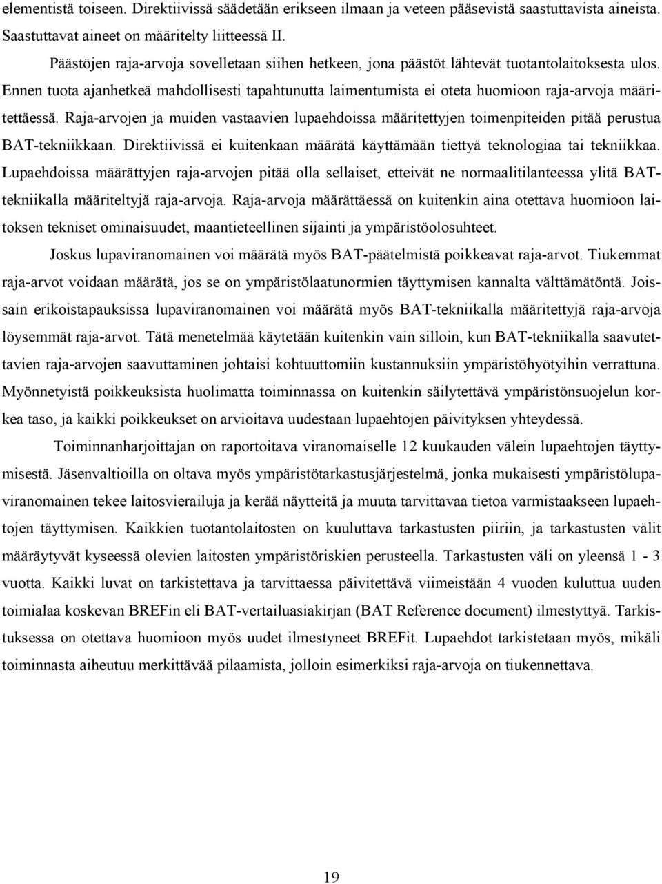 Ennen tuota ajanhetkeä mahdollisesti tapahtunutta laimentumista ei oteta huomioon raja-arvoja määritettäessä.