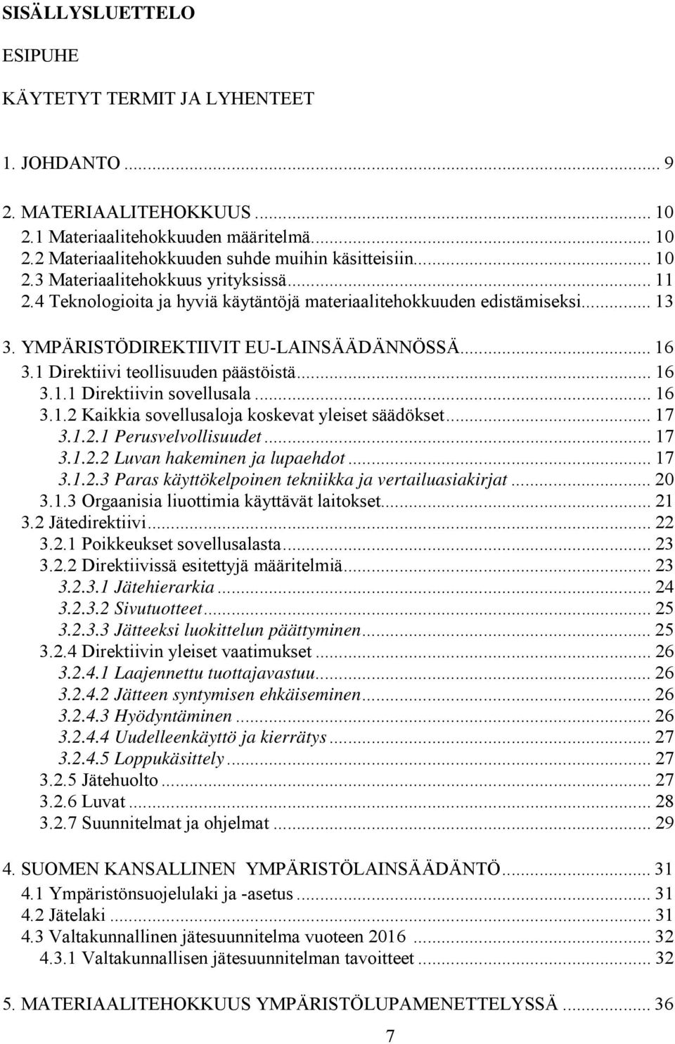 1 Direktiivi teollisuuden päästöistä... 16 3.1.1 Direktiivin sovellusala... 16 3.1.2 Kaikkia sovellusaloja koskevat yleiset säädökset... 17 3.1.2.1 Perusvelvollisuudet... 17 3.1.2.2 Luvan hakeminen ja lupaehdot.