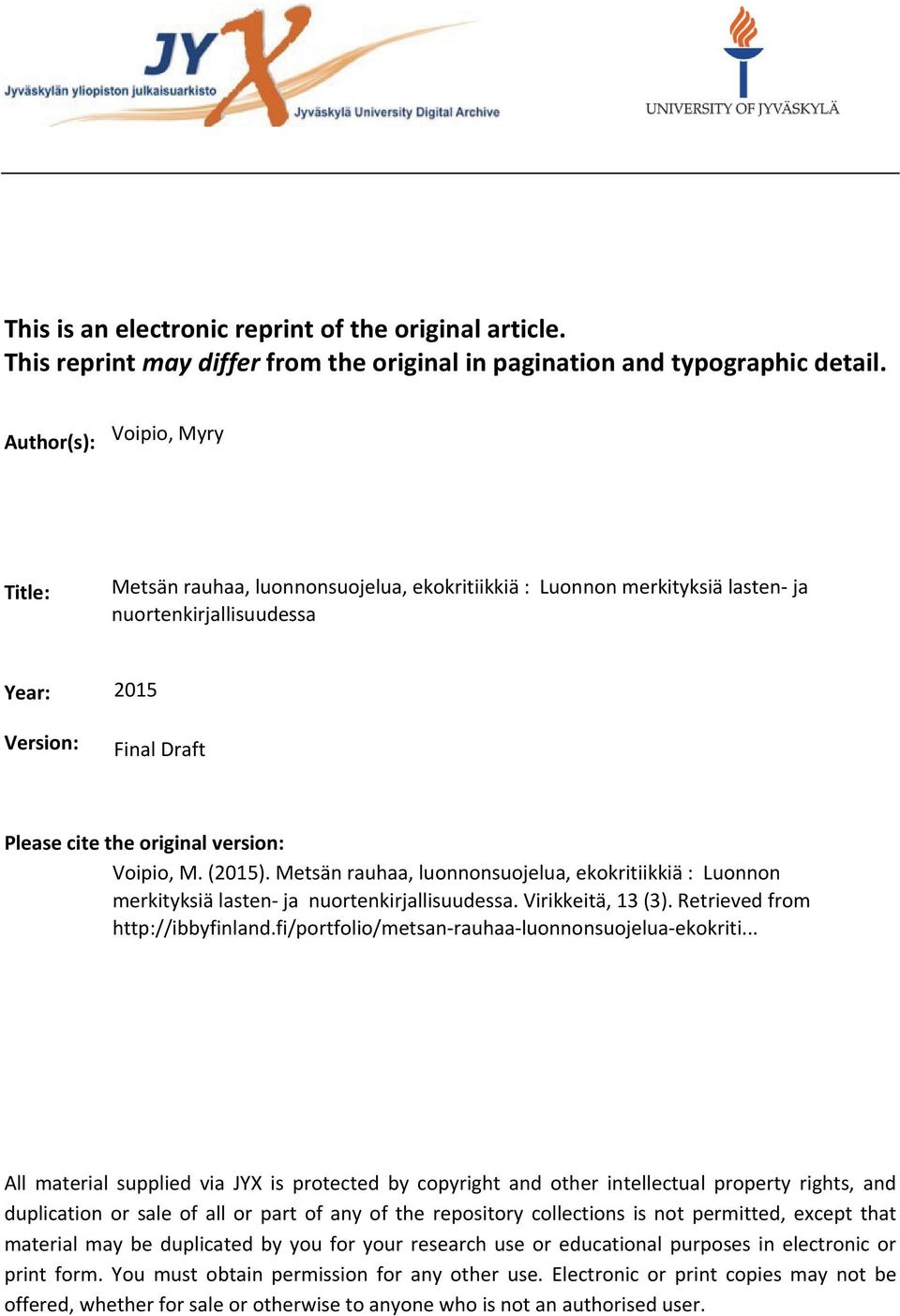 Voipio, M. (2015). Metsän rauhaa, luonnonsuojelua, ekokritiikkiä : Luonnon merkityksiä lasten- ja nuortenkirjallisuudessa. Virikkeitä, 13 (3). Retrieved from http://ibbyfinland.