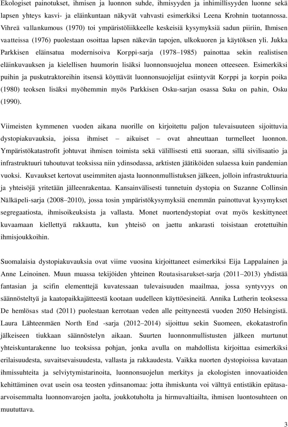 Jukka Parkkisen eläinsatua modernisoiva Korppi-sarja (1978 1985) painottaa sekin realistisen eläinkuvauksen ja kielellisen huumorin lisäksi luonnonsuojelua moneen otteeseen.