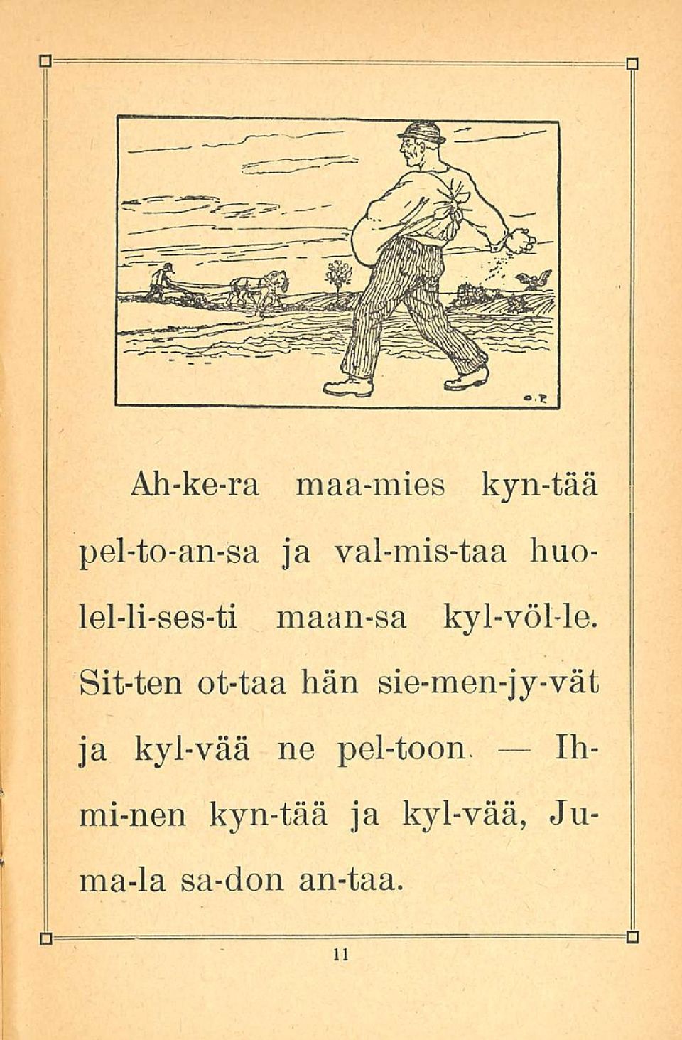 Sit-ten ot-taa hän sie-men-jy-vät ja kyl-vää ne