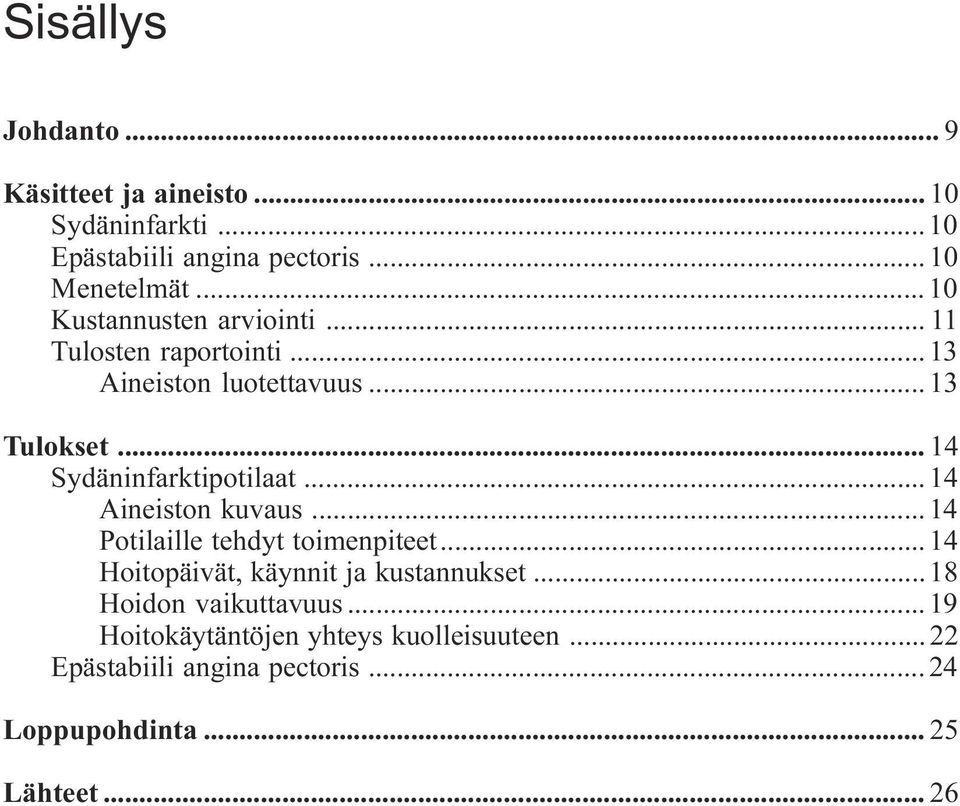 14 Aineiston kuvaus 14 Potilaille tehdyt toimenpiteet 14 Hoitopäivät, käynnit ja kustannukset 18 Hoidon