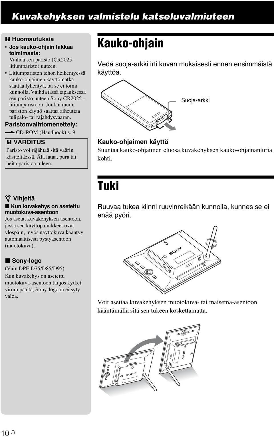 Jonkin muun pariston käyttö saattaa aiheuttaa tulipalo- tai räjähdysvaaran. Paristonvaihtomenettely:.CD-ROM (Handbook) s. 9 P VAROITUS Paristo voi räjähtää sitä väärin käsiteltäessä.