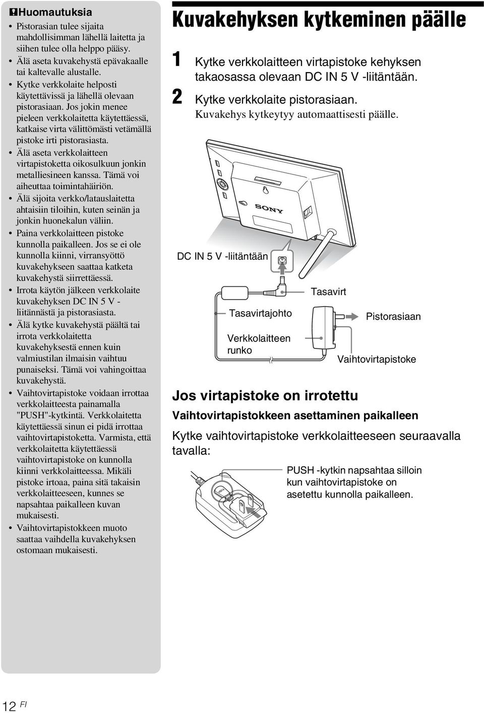 Älä aseta verkkolaitteen virtapistoketta oikosulkuun jonkin metalliesineen kanssa. Tämä voi aiheuttaa toimintahäiriön.