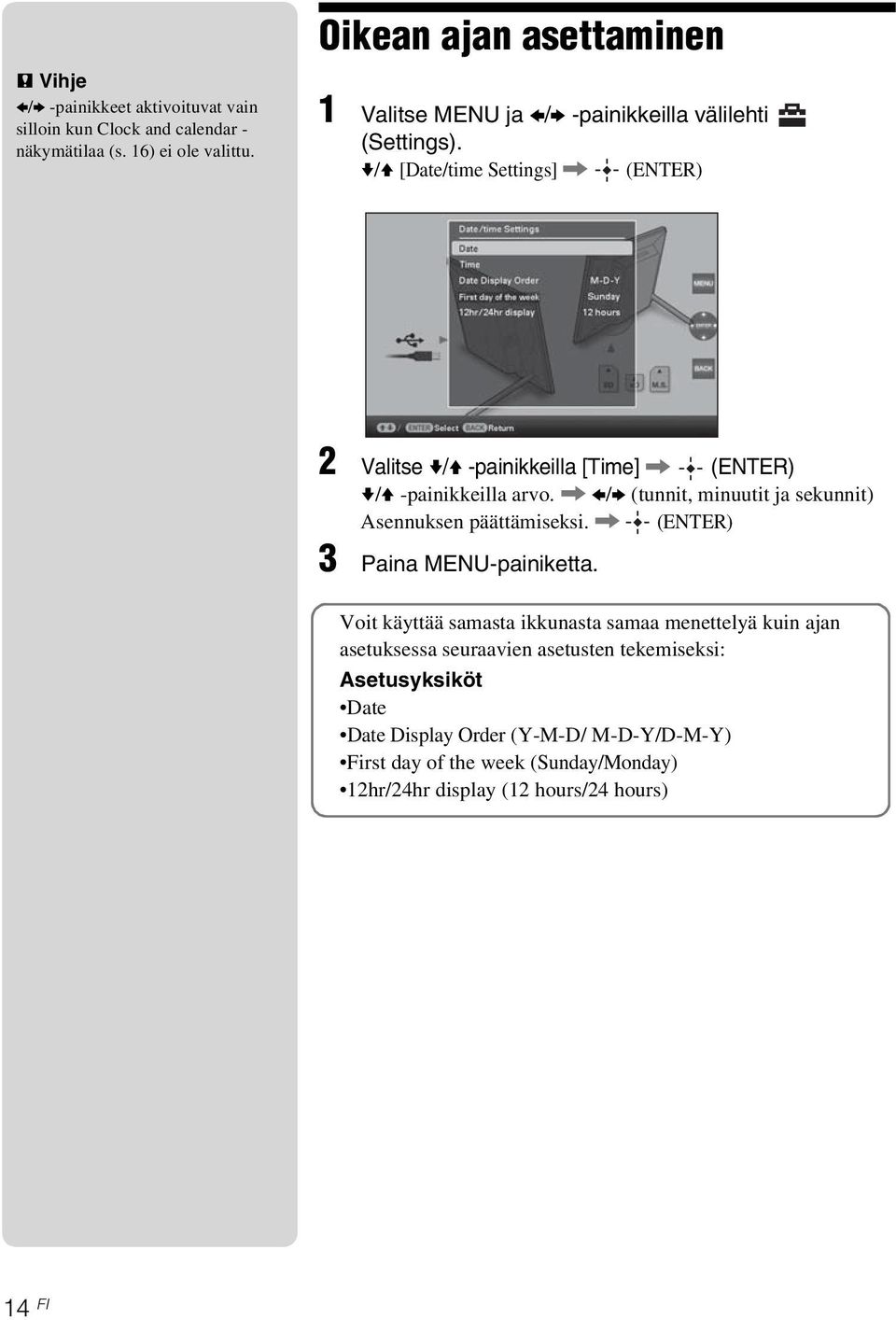 v/v [Date/time Settings], (ENTER) 2 Valitse v/v -painikkeilla [Time], (ENTER) v/v -painikkeilla arvo.