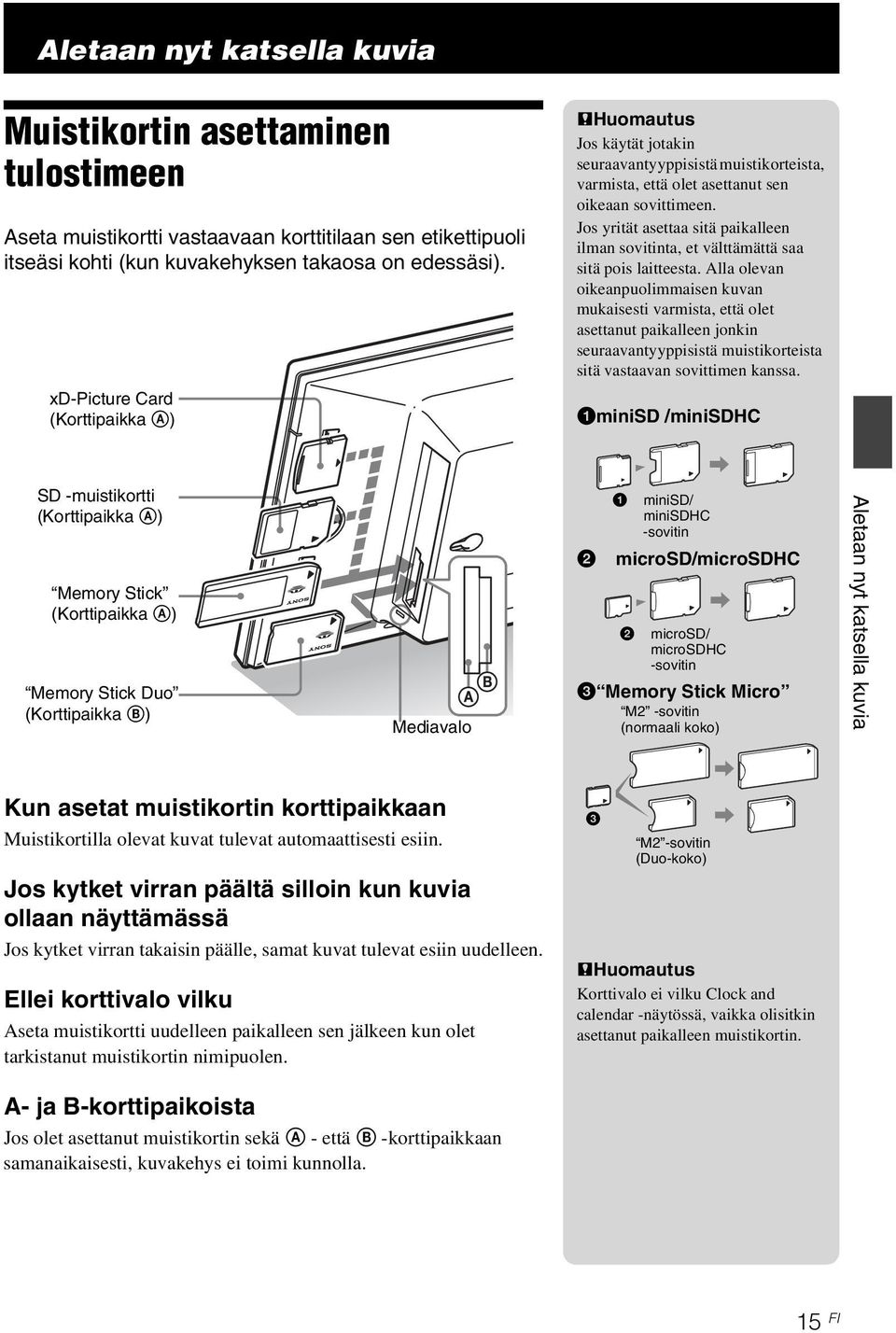 Jos yrität asettaa sitä paikalleen ilman sovitinta, et välttämättä saa sitä pois laitteesta.