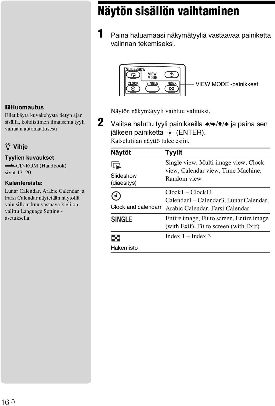 cd-rom (Handbook) sivut 17 20 Kalentereista: Lunar Calendar, Arabic Calendar ja Farsi Calendar näytetään näytöllä vain silloin kun vastaava kieli on valittu Language Setting - asetuksella.