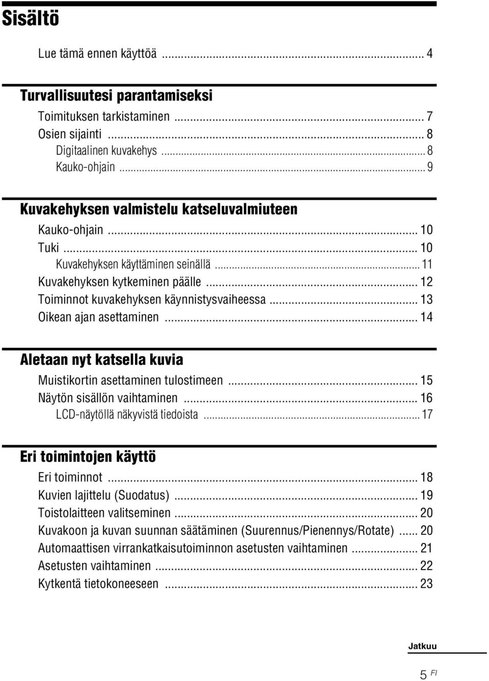 .. 13 Oikean ajan asettaminen... 14 Aletaan nyt katsella kuvia Muistikortin asettaminen tulostimeen... 15 Näytön sisällön vaihtaminen... 16 LCD-näytöllä näkyvistä tiedoista.