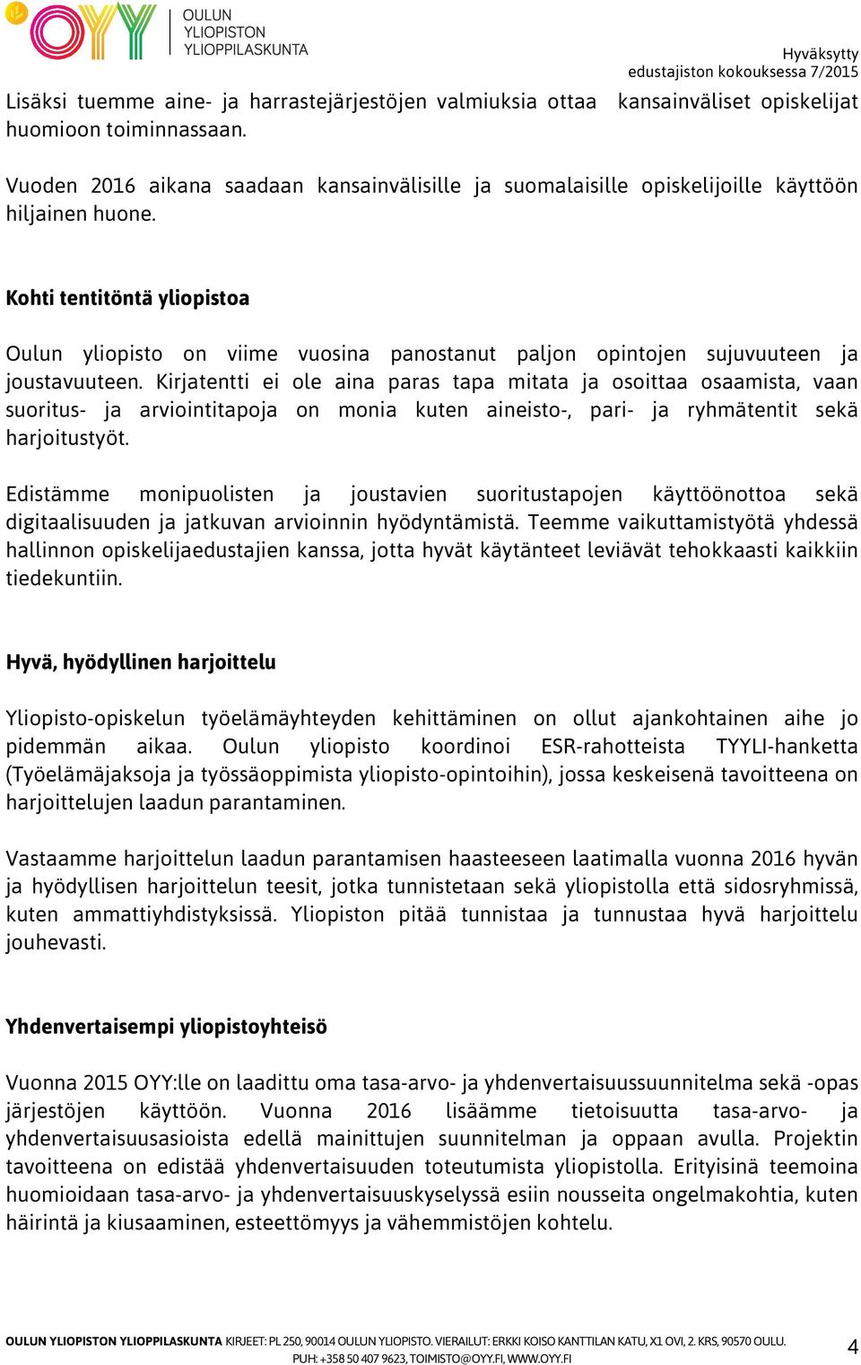 Kohti tentitöntä yliopistoa Oulun yliopisto on viime vuosina panostanut paljon opintojen sujuvuuteen ja joustavuuteen.