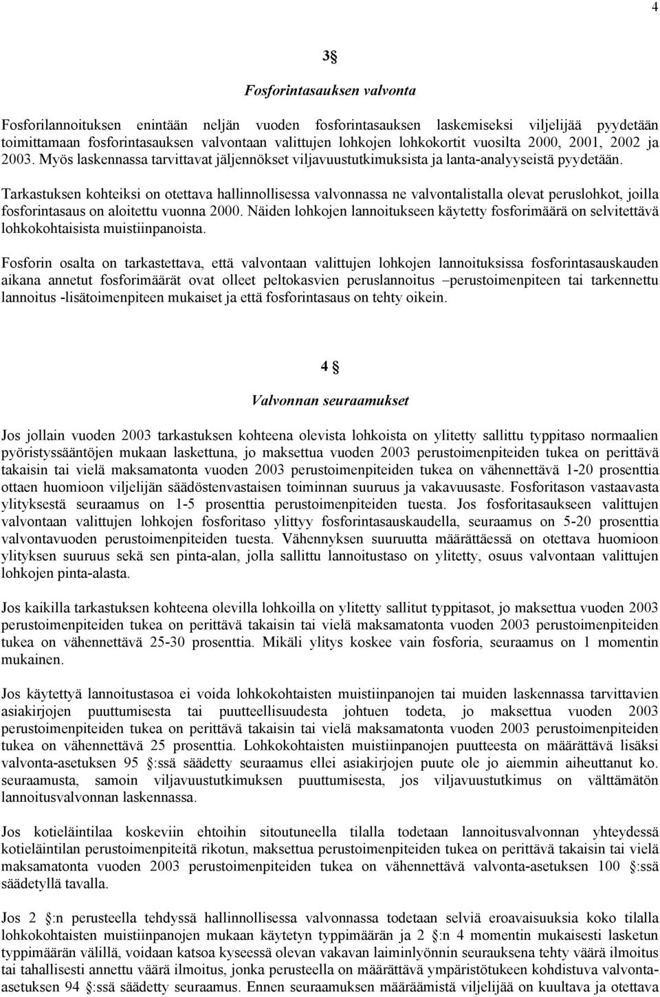 Tarkastuksen kohteiksi on otettava hallinnollisessa valvonnassa ne valvontalistalla olevat peruslohkot, joilla fosforintasaus on aloitettu vuonna 2000.