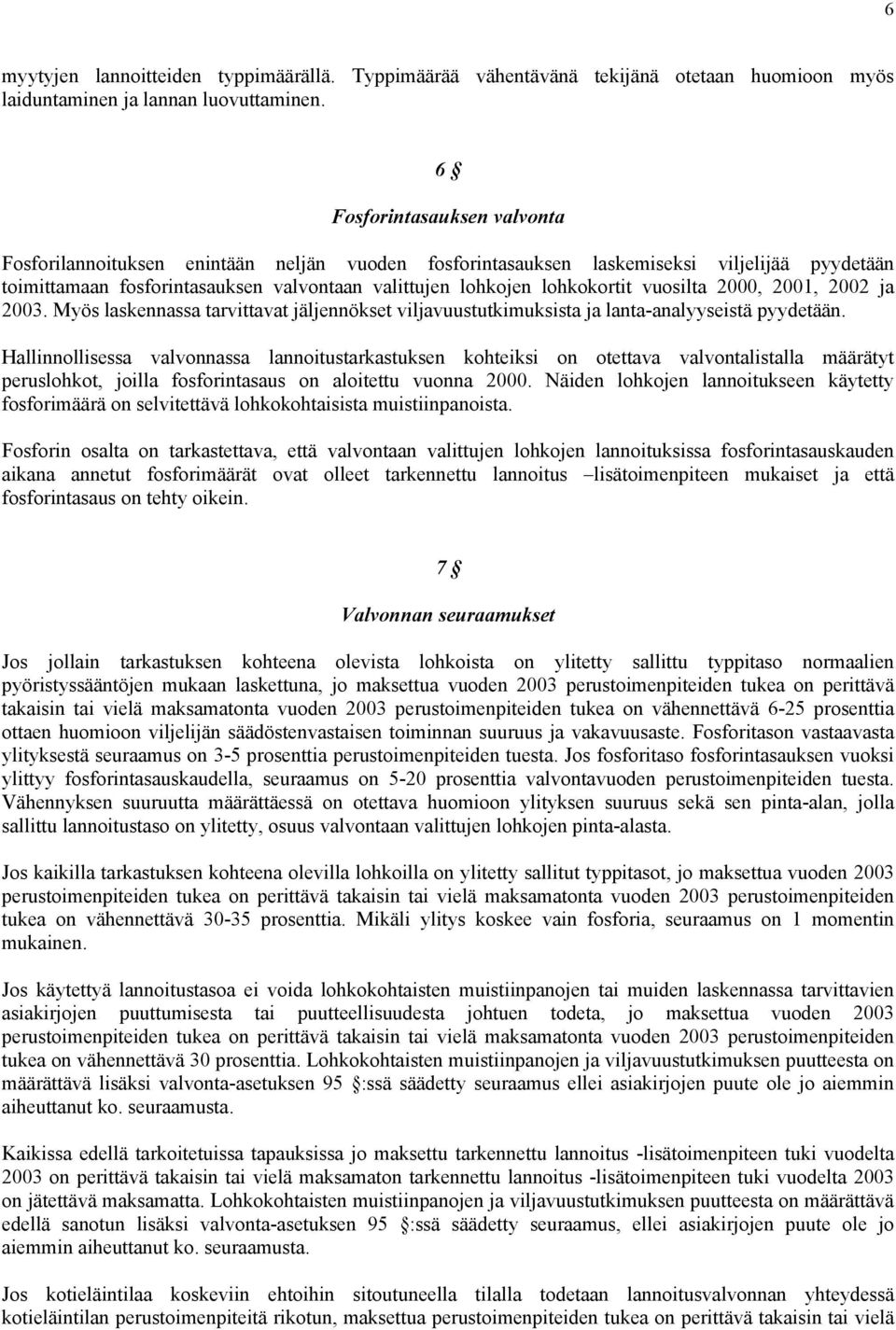 vuosilta 2000, 2001, 2002 ja 2003. Myös laskennassa tarvittavat jäljennökset viljavuustutkimuksista ja lanta-analyyseistä pyydetään.