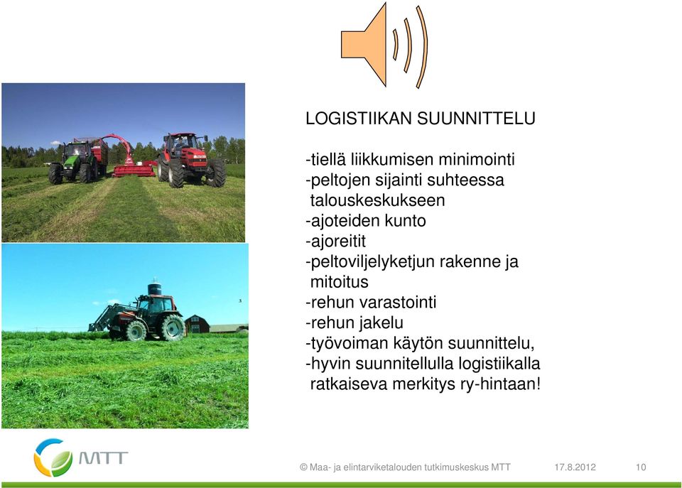 -rehun varastointi -rehun jakelu -työvoiman käytön suunnittelu, -hyvin suunnitellulla