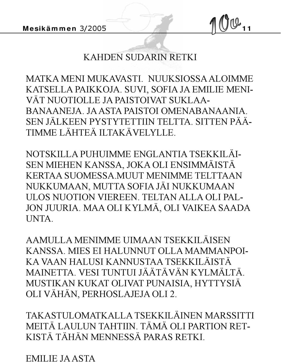 MUUT MENIMME TELTTAAN NUKKUMAAN, MUTTA SOFIA JÄI NUKKUMAAN ULOS NUOTION VIEREEN. TELTAN ALLA OLI PAL- JON JUURIA. MAA OLI KYLMÄ, OLI VAIKEA SAADA UNTA. AAMULLA MENIMME UIMAAN TSEKKILÄISEN KANSSA.