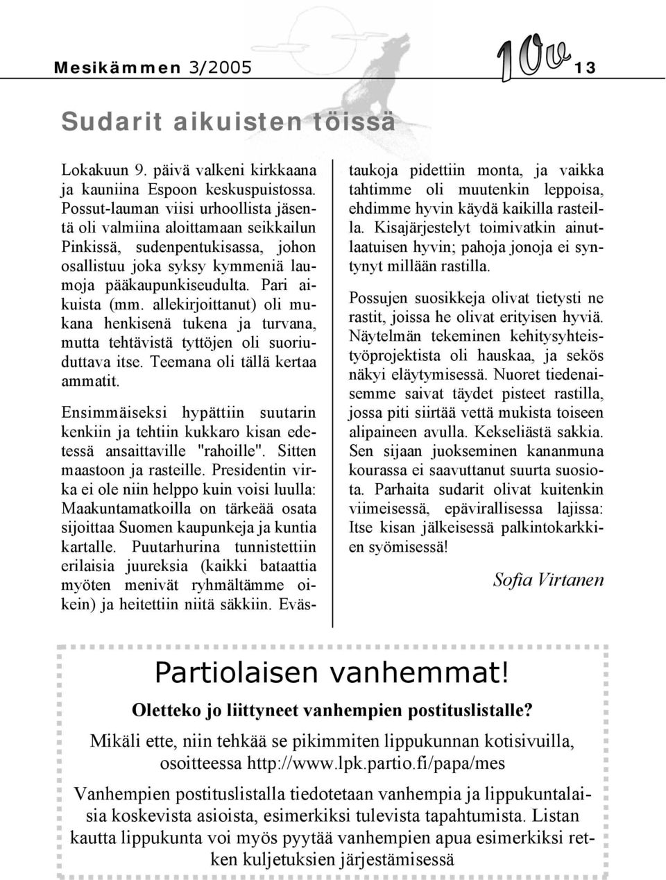 allekirjoittanut) oli mukana henkisenä tukena ja turvana, mutta tehtävistä tyttöjen oli suoriuduttava itse. Teemana oli tällä kertaa ammatit.