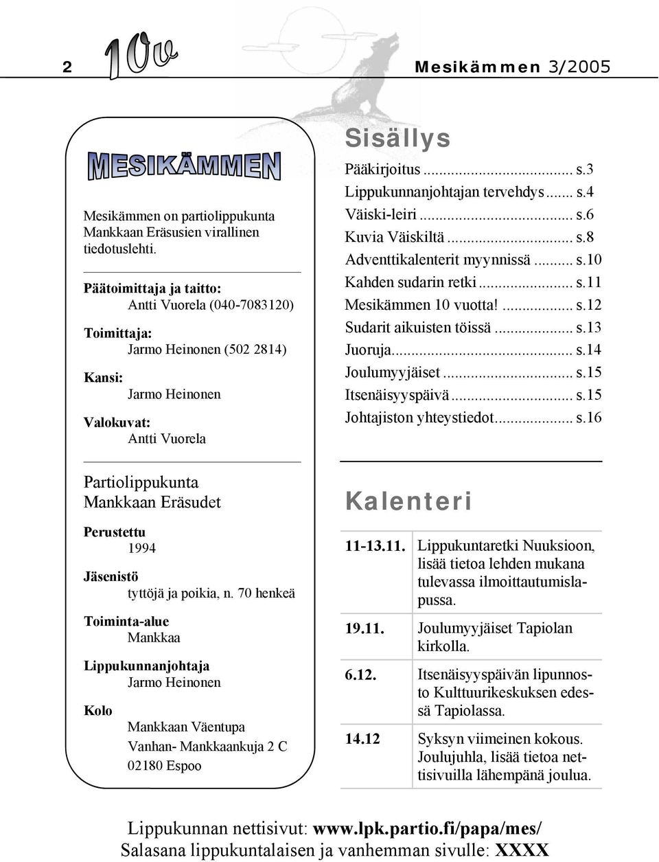 tyttöjä ja poikia, n. 70 henkeä Toiminta-alue Mankkaa Lippukunnanjohtaja Jarmo Heinonen Kolo Mankkaan Väentupa Vanhan- Mankkaankuja 2 C 02180 Espoo Sisällys Pääkirjoitus... s.