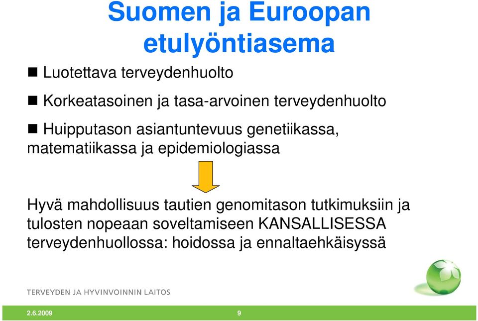 ja epidemiologiassa Hyvä mahdollisuus tautien genomitason tutkimuksiin ja tulosten