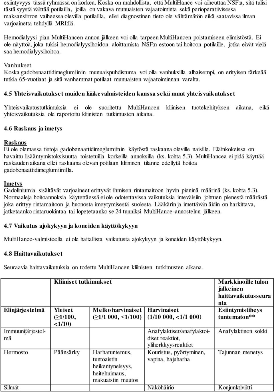 olevilla potilailla, ellei diagnostinen tieto ole välttämätön eikä saatavissa ilman varjoainetta tehdyllä MRI:llä.