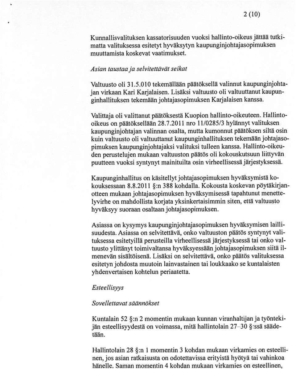 Lisäksi valtuusto oli valtuuttanut kaupun ginhallituksen tekemään j ohtaj asopimuksen Karjalaisen kanssa. Valittaja oli valittanut päätöksestä Kuopion hallinto-oikeuteen.