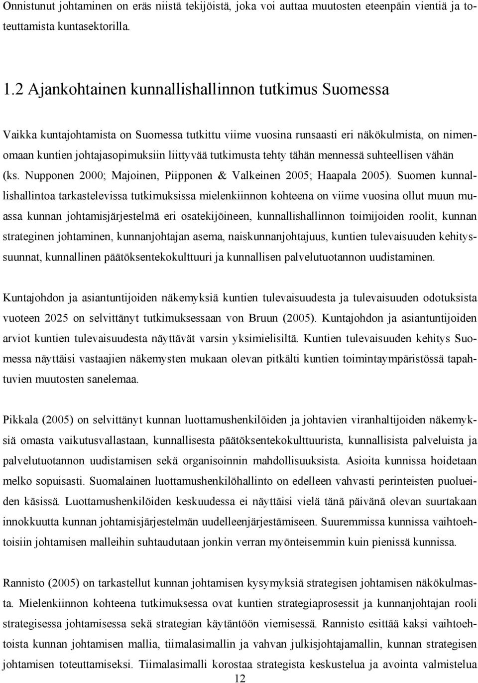 tutkimusta tehty tähän mennessä suhteellisen vähän (ks. Nupponen 2000; Majoinen, Piipponen & Valkeinen 2005; Haapala 2005).