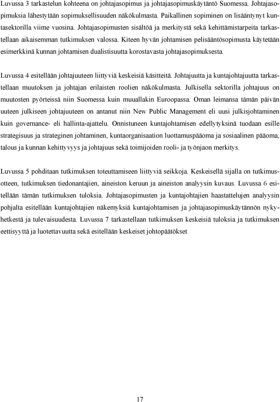 Kiteen hyvän johtamisen pelisääntösopimusta käytetään esimerkkinä kunnan johtamisen dualistisuutta korostavasta johtajasopimuksesta. Luvussa 4 esitellään johtajuuteen liittyviä keskeisiä käsitteitä.