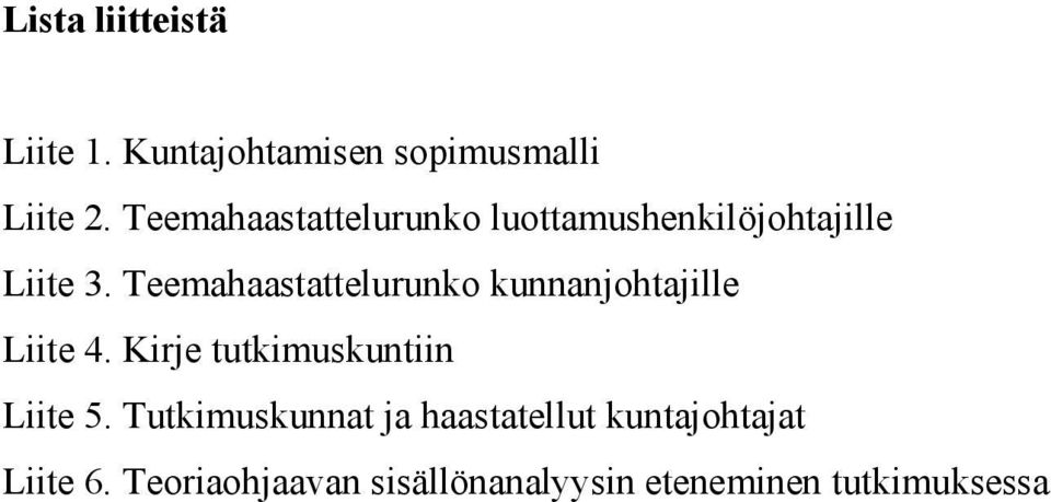 Teemahaastattelurunko kunnanjohtajille Liite 4. Kirje tutkimuskuntiin Liite 5.