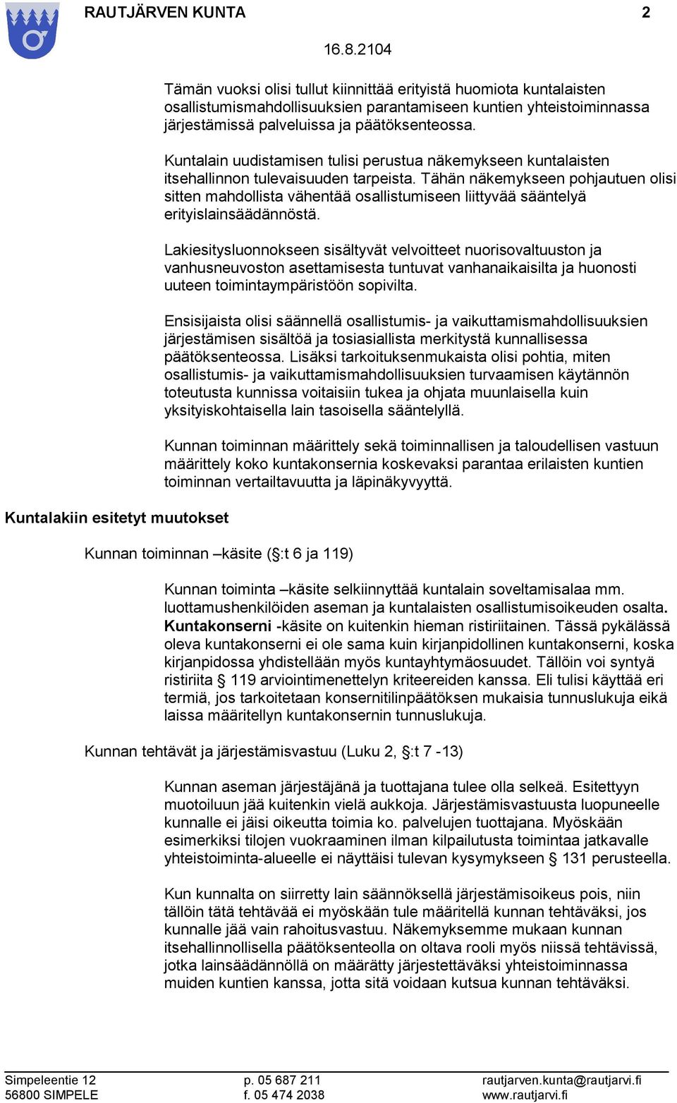 Tähän näkemykseen pohjautuen olisi sitten mahdollista vähentää osallistumiseen liittyvää sääntelyä erityislainsäädännöstä.